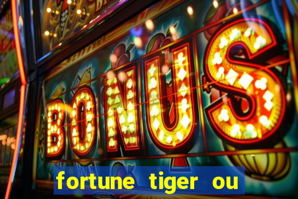 fortune tiger ou fortune ox